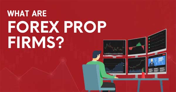 Forex Prop Firms and How They Work